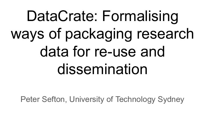DataCrate: Formalising || ways of packaging research ||    data for re-use and ||       dissemination ||  Peter Sefton, University of Technology Sydney