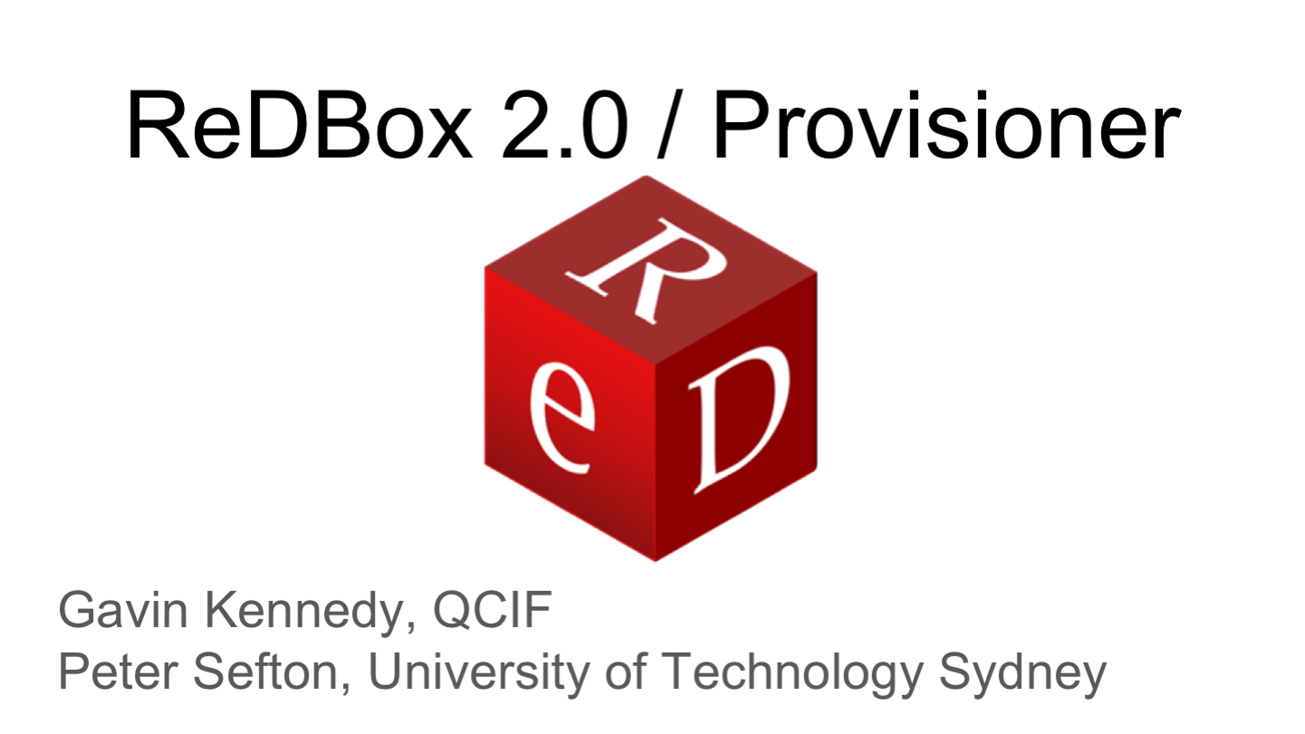 ReDBox 2.0 / Provisioner
<p>Gavin Kennedy, QCIF
Peter Sefton, University of Technology Sydney
