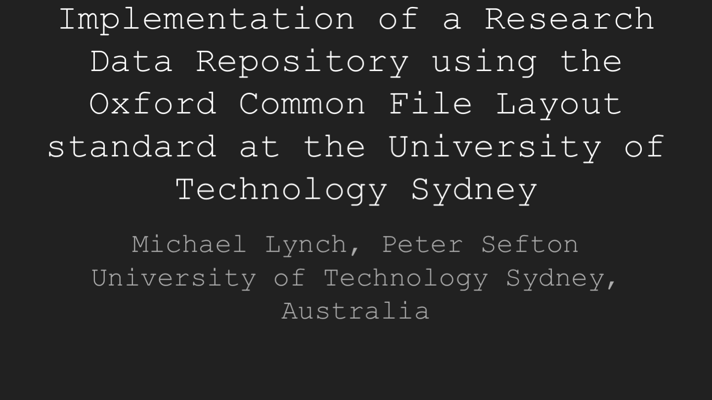 Implementation of a Research Data Repository using the Oxford Common File Layout standard at the University of Technology Sydney
Michael Lynch, Peter Sefton
University of Technology Sydney, Australia
<p>