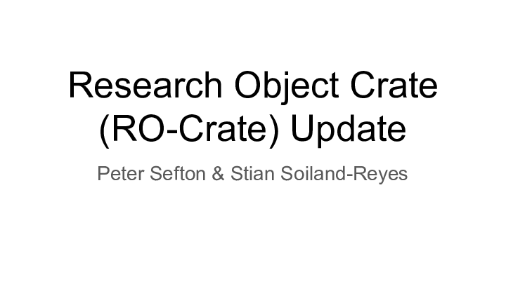 Research Object Crate (RO-Crate) Update
Peter Sefton & Stian Soiland-Reyes 
