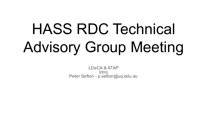HASS RDC Technical Advisory Group Meeting
<p>LDaCA & ATAP
Intro
Peter Sefton - p.sefton@uq.edu.au
