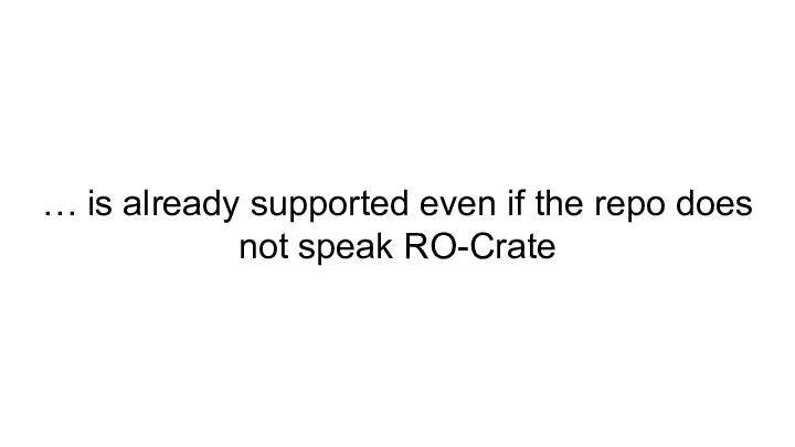 … is already supported even if the repo does not speak RO-Crate :: 