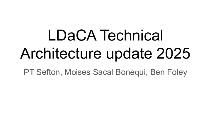LDaCA Technical Architecture update 2025 :: PT Sefton, Moises Sacal Bonequi, Ben Foley :: 